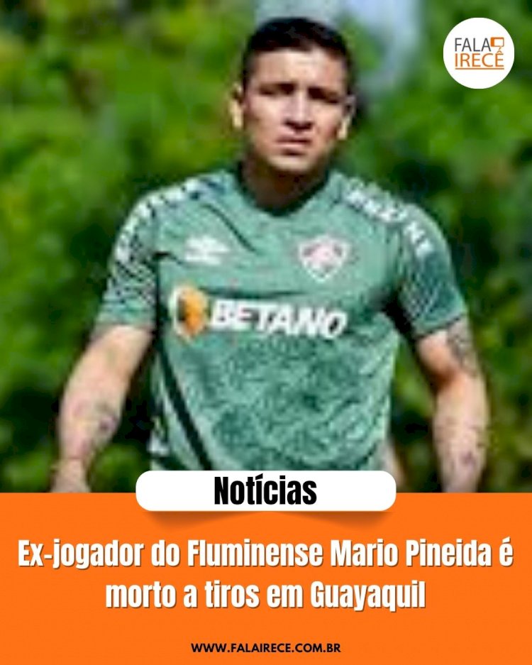 Ex-jogador do Fluminense Mario Pineida é morto a tiros em Guayaquil