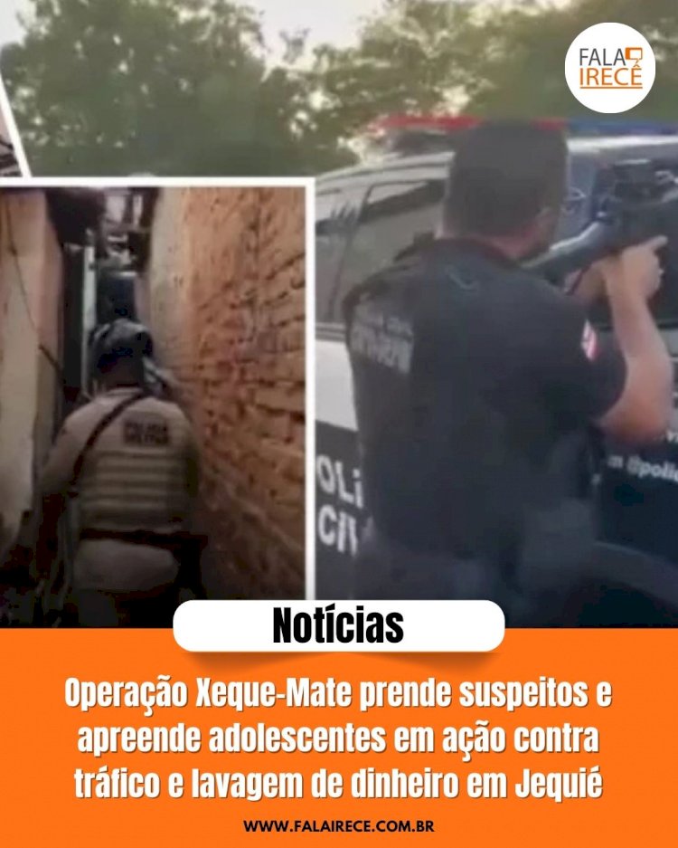 Operação Xeque-Mate prende suspeitos e apreende adolescentes em ação contra tráfico e lavagem de dinheiro em Jequié